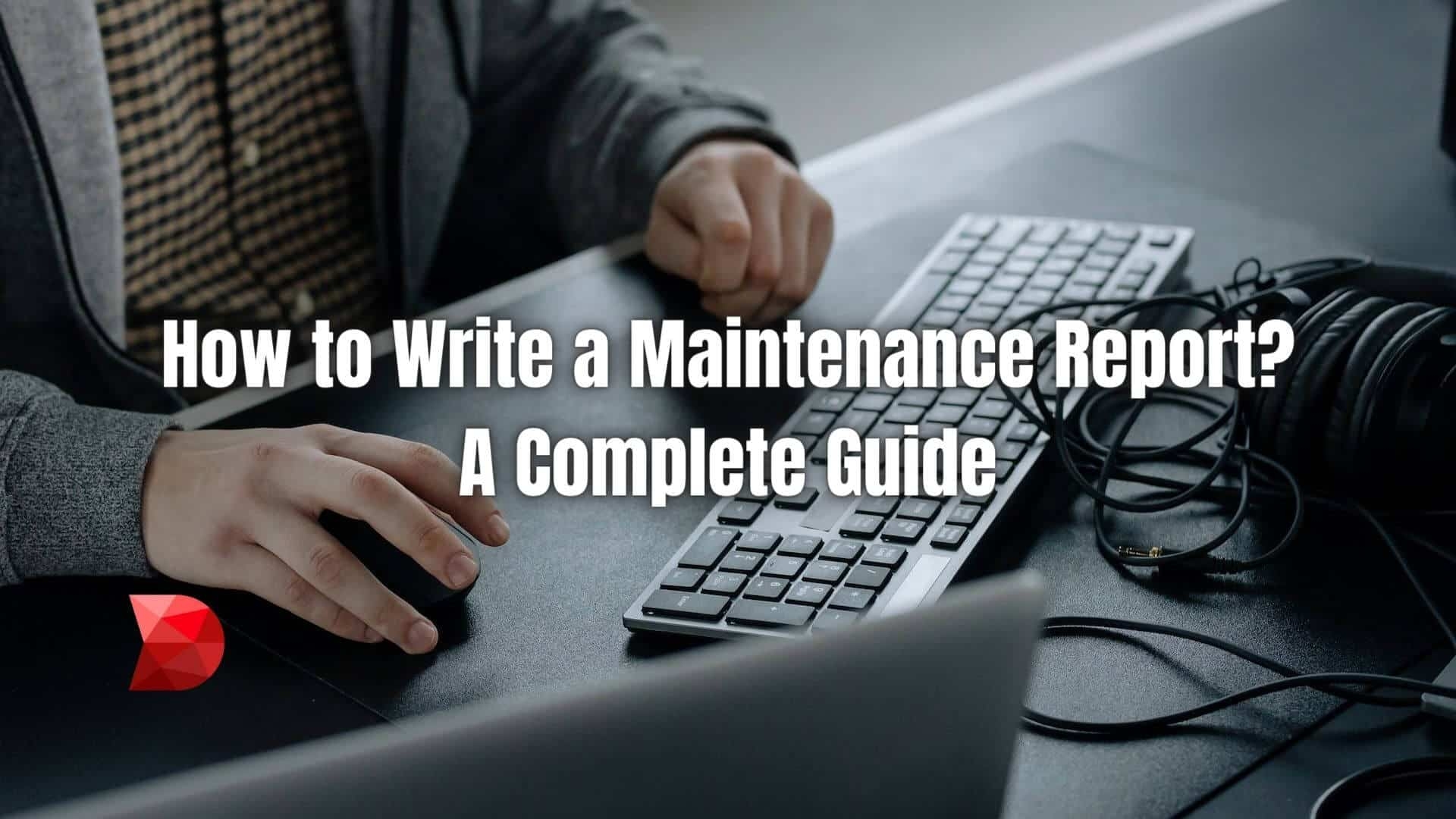 How Do I Write A Maintenance Report
